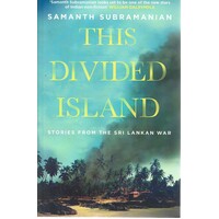 This Divided Island. Stories From The Sri Lankan War