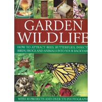 Garden Wildlife. How To Attract Bees, Butterflies,insects,birds,frogs And Animals Into Your Backyard