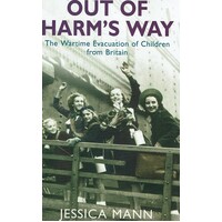 Out Of Harm's Way. The Wartime Evacuation Of Children From Britain