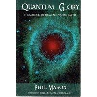 Quantum Glory. The Science Of Heaven Invading Earth