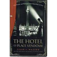 The Hotel On Place Vendome. Life, Death, And Betrayal At The Hotel Ritz In Paris