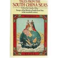 Tales From The South China Seas. Images Of The British In South-East Asia In The Twentieth Century