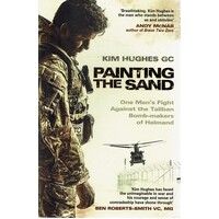 Painting The Sand. One Man's Fight Against The Taliban Bomb-maker Of Helmand