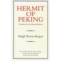 Hermit of Peking. The Hidden Life of Sir Edmund Backhouse