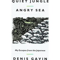 Quiet Jungle. Angry Sea. My Escape From The Japanese