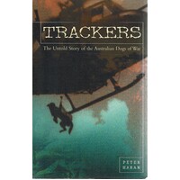 Trackers. The Untold Story Of The Australian Dogs Of War