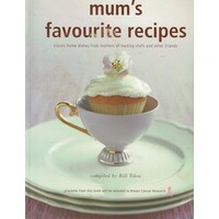 Mum's Favourite Recipes. Classic Home Dishes From The Mothers Of Celebrated Chefs And Other Friends