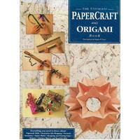 The Ultimate Papercraft And Origami Book