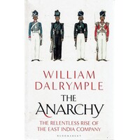 The Anarchy. The Relentless Rise Of The East India Company