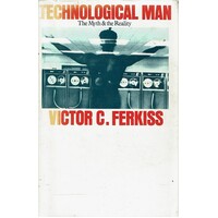 Technological Man. The Myth And The Reality