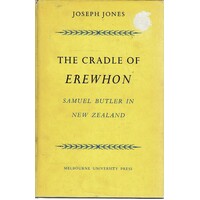 The Cradle Of Erewhon. Samuel Butler In New Zealand