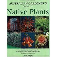 The Australian Gardener's Guide To Native Plants