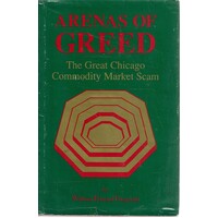Arenas Of Greed. The Great Chicago Commodity Market Scam