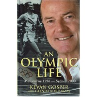 An Olympic Life. Melbourne 1956 To Sydney 2000