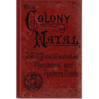 The Colony Of Natal. An Official Illustrated Handbook And Railway Guide