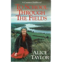 To School Through The Fields. A Country Childhood