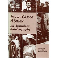 Every Goose A Swan. An Australian Autobiography