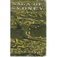 Saga Of Sydney. The Birth, Growth And Maturity Of The Mother City Of Australia
