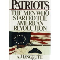 Patriots. The Men Who Started The American Revolution