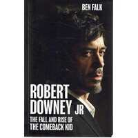 Robert Downey.JR. The Fall And Rise Of The Comeback Kid