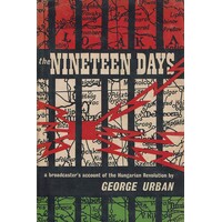 The Nineteen Days. A Broadcaster's Account Of The Hungarian Revolution