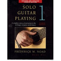 Solo Guitar Playing. A Complete Course Of Instruction In The Techniques Of Guitar Performance