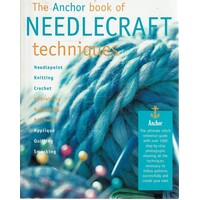 Needlecraft Techniques. An Essential Reference Book, Whatever Your Favourite Craft