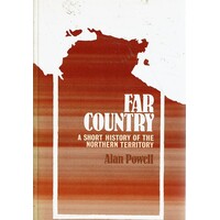 Far Country. A Short History Of The Northern Territory