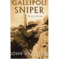 Gallipoli Sniper. The Life Of Billy Sing