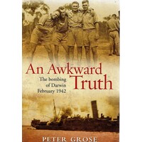An Awkward Truth. The Bombing Of Darwin February 1942