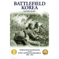 Battlefield Korea. The Korean Battle Honours Of The Royal Australian Regiment 1950 - 1953