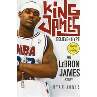 King James. Believe the Hype. The LeBron James Story