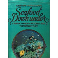 Australia' And New Zealand's Seafood Down Under. A Fishing, Cooking And Pictorial Book To Everyone's Taste