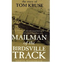Mailman Of The Birdsville Track. The Story Of Tom Kruse