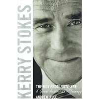 Kerry Stokes. The Boy From Nowhere. A Great Australian Journey