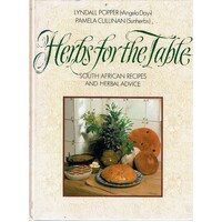 Herbs for the Table. South African Recipes and Herbal Advice