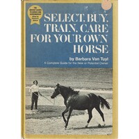 Select, Buy, Train, Care For Your Own Horse