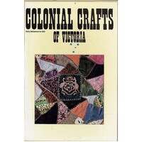 Colonial Crafts Of Victoria. Early Settlement To 1921