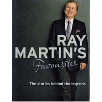 Ray Martin's Favourites. The Stories Behind The Legends