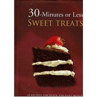30 Minutes Or Less Sweet Treats. 40 Recipes For Quick And Easy Meals