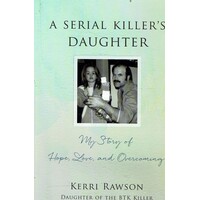 A Serial Killer's Daughter. My Story Of Hope, Love, And Overcoming