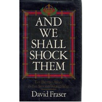 And We Shall Shock Them. The British Army In The Second World War