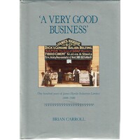 A Very Good Business. One Hundred Years Of James Hardie Industries Ltd 1888-1988