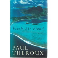 Fresh Air Fiend. Travel Writings, 1985-2000
