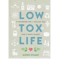 Low Tox Life. A Handbook For A Healthy You And A Happy Planet