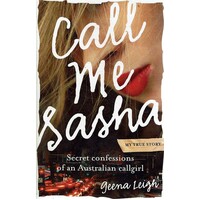 Call Me Sasha. Secret Confessions Of An Australian Callgirl