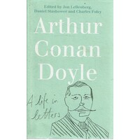 Arthur Conan Doyle. A Life In Letters