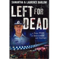 Left For Dead. A True Story Of Resilience And Courage