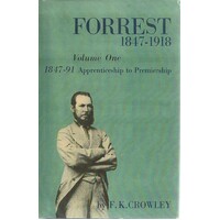Forrest 1847-1918. Volume 1, 1847-91. Apprenticeship To Premiership