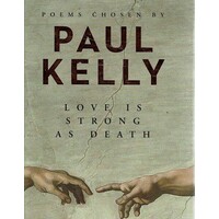 Love is Strong as Death. Poems chosen by Paul Kelly